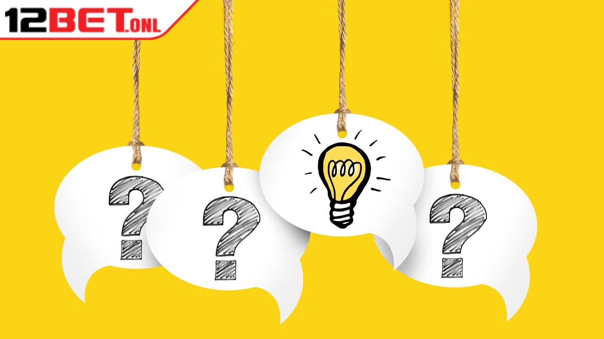 Đại Lý 12BET - Hướng Dẫn Thành Viên Hợp Tác Dễ Dàng 20 Các câu hỏi thường gặp về đăng ký 12BET